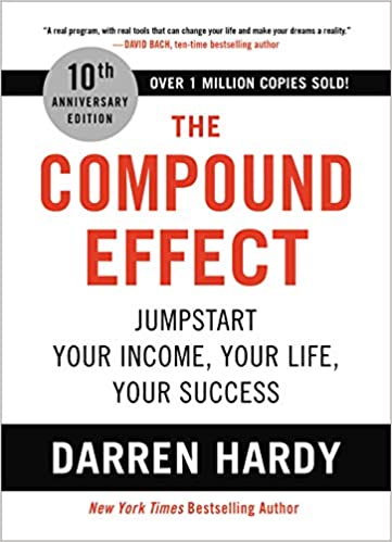 The Compound Effect: Jumpstart Your Income, Your Life, Your Success